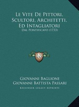 Hardcover Le Vite De Pittori, Scultori, Architetti, Ed Intagliatori: Dal Pontificato (1733) [Italian] Book