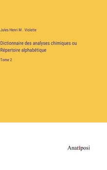 Hardcover Dictionnaire des analyses chimiques ou Répertoire alphabétique: Tome 2 [French] Book