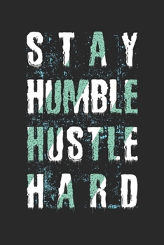 Paperback Stay humble hustle hard Success Hustler Entrepreneur Gift: Lined Notebook / Journal Gift, 100 Pages, 6x9, Soft Cover, Matte Finish Book