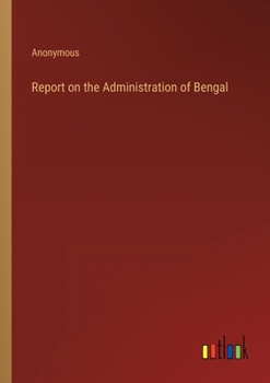 Paperback Report on the Administration of Bengal Book