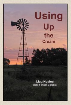 Paperback Using Up the Cream: True Stories from the Kansas Plains (Ordinary Man Books) Book