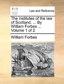 Paperback The institutes of the law of Scotland. ... By William Forbes ... Volume 1 of 2 Book