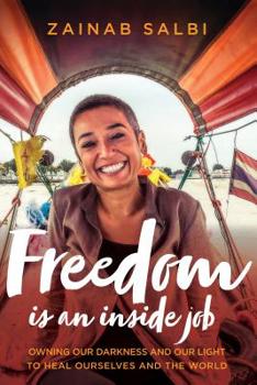 Hardcover Freedom Is an Inside Job: Owning Our Darkness and Our Light to Heal Ourselves and the World Book