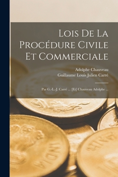 Paperback Lois De La Procédure Civile Et Commerciale: Par G.-L.-J. Carré ... [Et] Chauveau Adolphe ... [French] Book