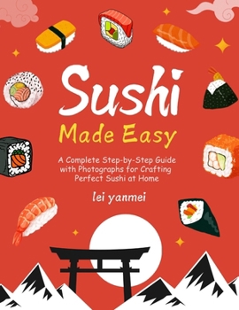 Paperback Sushi Made Easy: A Complete Step-by-Step Guide with Photographs for Crafting Perfect Sushi at Home Book
