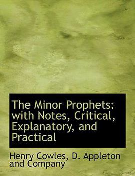 The Minor Prophets : With Notes, Critical, Explanatory, and Practical