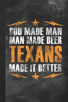 Paperback God Made Man Man Made Beer Texans Made It Better: Blank Lined Notebook Journal Gift for Texas Lover Book