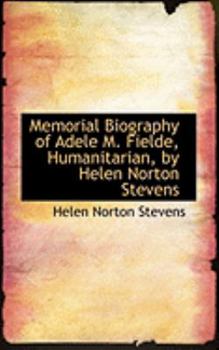 Memorial Biography of Adele M Fielde, Humanitarian, by Helen Norton Stevens