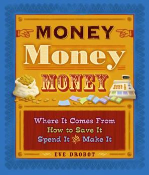 Hardcover Money, Money, Money: Where It Comes From, How to Save It, Spend It, and Make It Book