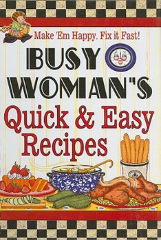 Hardcover Busy Woman's Quick & Easy Recipes: Make 'em Happy. Fix It Fast! Book