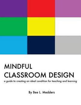 Paperback Mindful Classroom Design: A guide to creating an ideal condition for teaching and learning Book