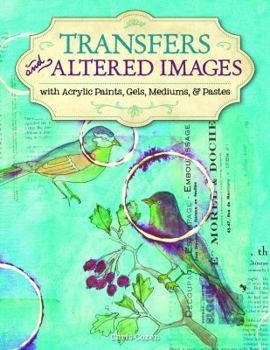 Paperback Transfers and Altered Images: With Acrylic Gels and Mediums Book