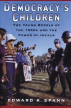 Democracy's Children: The Young Rebels of the 1960s and the Power of Ideals (Vietnam: America in the War Years, 2) - Book  of the Vietnam: America in the War Years