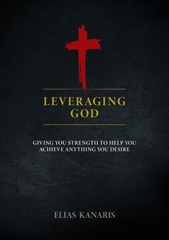 Paperback Leveraging God: Giving You Strength to Help You Achieve Anything You Desire Book