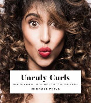 Hardcover Unruly Curls: How to Manage, Style and Love Your Curly Hair Book