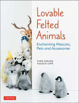 Paperback Lovable Felted Animals: Enchanting Mascots, Pets and Accessories Book