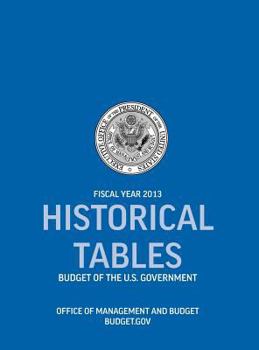 Hardcover Historical Tables: Budget of the U.S. Government Fiscal Year 2013 (Historical Tables Budget of the United States Government) Book