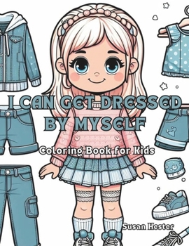I Can Get Dressed by Myself Coloring Book for Kids: 20 Festive Coloring Pages (Little Life Lessons Coloring Books for Young Children to Prepare Them for Preschool or Kindergarten.)