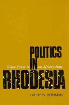 Hardcover Politics in Rhodesia: White Power in an African State Book