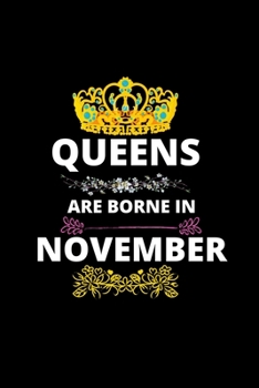 Paperback Queens Are Borne In November: Queens Are Born In November Real Queens Are Born In November 1 Notebook Birthday Funny Gift Book