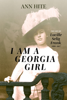 Hardcover I Am a Georgia Girl: The Life of Lucille Selig Frank, 1888-1957 Book