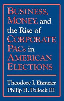 Hardcover Business, Money and the Rise of Corporate Pacs in American Elections Book