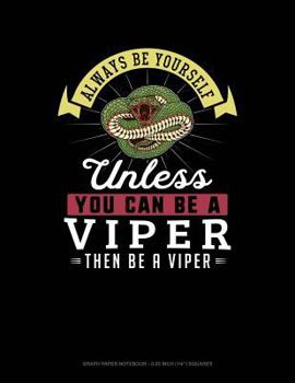 Paperback Always Be Yourself Unless You Can Be a Viper Then Be a Viper: Graph Paper Notebook - 0.25 Inch (1/4) Squares Book