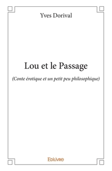 Paperback Lou et le Passage: (Conte érotique et un petit peu philosophique) [French] Book