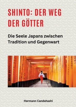 Shinto: Der Weg der Götter II: Die Seele Japans zwischen Tradition und Gegenwart (German Edition)