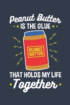 Paperback Peanut Butter Is the Glue That Holds My Life Together: Peanut Butter Journal, Blank Paperback Notebook for Peanut Butter Lovers, 150 pages, college ru Book