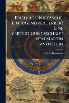 Paperback Friedrich Nietzsche, ein Jugendverderber? Eine Verteidigungsschrift von Martin Havenstein [German] Book