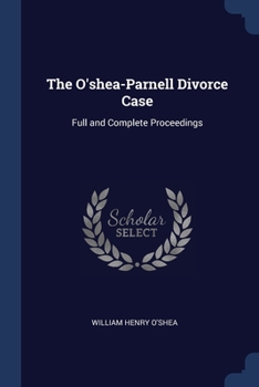 Paperback The O'shea-Parnell Divorce Case: Full and Complete Proceedings Book