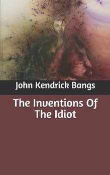 The Inventions Of The Idiot