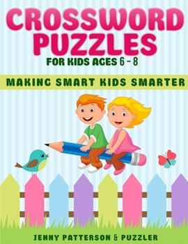 Paperback Crossword Puzzles for Kids Ages 6 - 8: Making Smart Kids Smarter Book