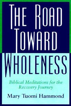 The Road Toward Wholeness: Biblical Meditations for the Recovery Journey
