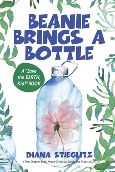 Paperback Beanie Brings a Bottle: An Early Chapter Book about Giving up Single Use Plastic (SUP) Book