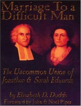 Paperback Marriage to a Difficult Man: The Uncommon Union of Jonathan & Sarah Edwards Book