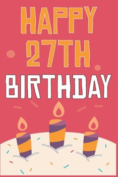 Paperback Happy 27th Birthday: 27th Birthday Gift / Journal / Notebook / Diary / Unique Greeting & Birthday Card Alternative Book