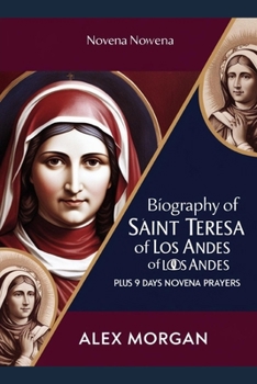 Biography of Saint Teresa of Los Andes: Plus 9 days Novena Prayers