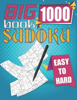 Paperback Big Book 1000 Sudoku Easy To Hard: Fill In Puzzles Big Book Sudoku Logic Grid 1000 Puzzles Sudoku Brain Games Puzzles Book Large Print For Adults Book