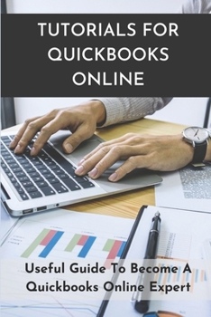 Paperback Tutorials For Quickbooks Online: Useful Guide To Become A Quickbooks Online Expert: Contractors Guide To Quickbooks Online Book