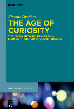 The Age of Curiosity: The Neural Network of an Idea in Eighteenth-Century English Literature
