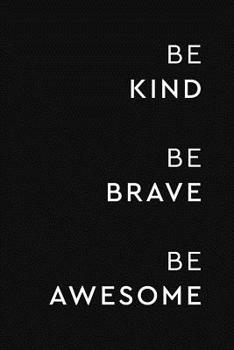 Be Kind Be Brave Be Awesome: College Ruled Notebook Journal, 6x9 Inch, 120 Pages