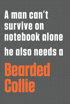 Paperback A man can't survive on notebook alone he also needs a Bearded Collie: For Bearded Collie Dog Fans Book
