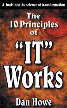 Paperback The 10 Principals of "IT WORKS": A Look Into The Science Of Personal Transformation Book