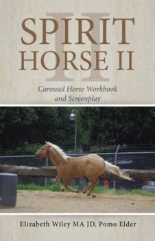 Paperback Spirit Horse Ii: Carousel Horse Workbook and Screenplay Book