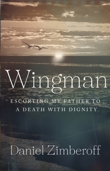 Paperback Wingman: Escorting My Father To A Death With Dignity Book