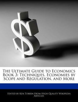 The Ultimate Guide to Economics Book : Techniques, Economies by Scope and Regulation, and More