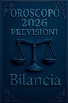 OROSCOPO PREVISIONI ASTROLOGICHE 2026: Cosa dice l'oroscopo per il segno della Bilancia : Previsioni dettagliate, compatibilità e guida per la crescita personale nel 2026