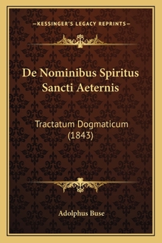Paperback De Nominibus Spiritus Sancti Aeternis: Tractatum Dogmaticum (1843) [Latin] Book